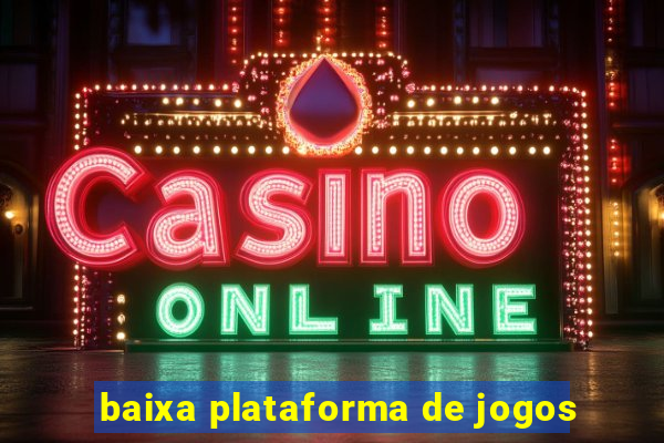 baixa plataforma de jogos